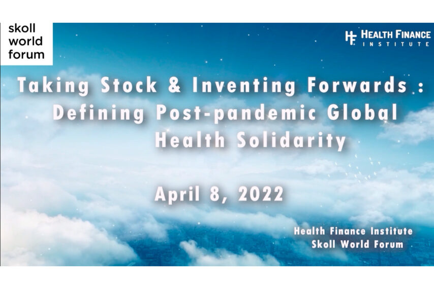 HFI Skoll Ecosystem Day Event: Taking Stock & Inventing Forward: Defining Post-pandemic Global Health Solidarity
